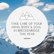 Take Care of Your Mind, Body & Soul in Breckenridge This Year